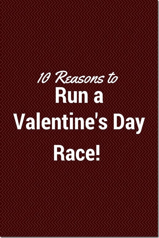 10 Reasons To Run A Valentine's Day Race